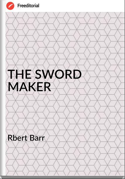 Rbert Barr THE SWORD MAKER