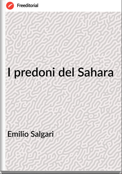 Emilio Salgari - I predoni del Sahara