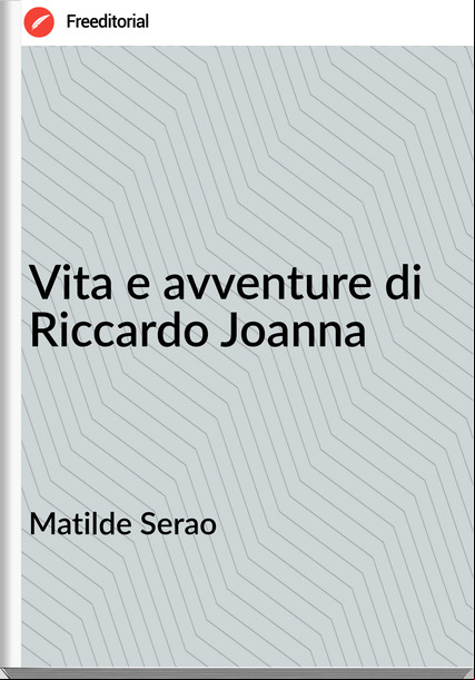 Matilde Serao Vita e avventure di Riccardo Joanna