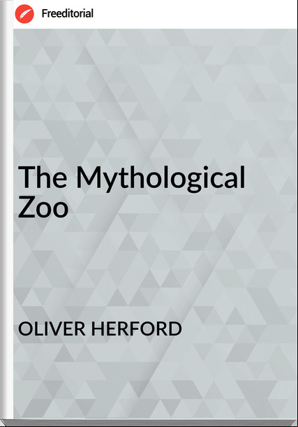 OLIVER HERFORD The Mythological Zoo