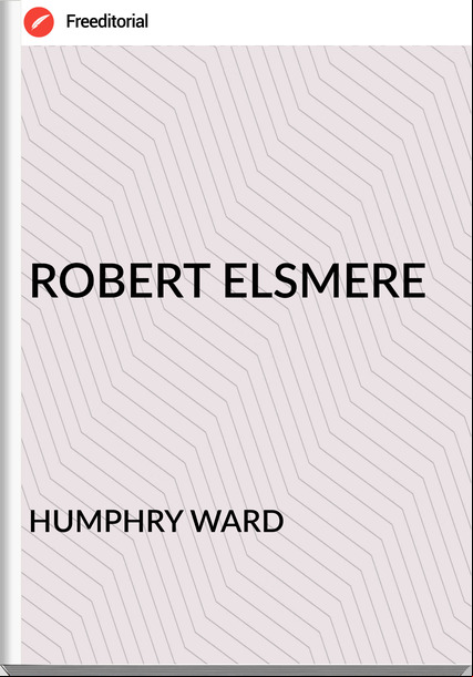 HUMPHRY WARD - ROBERT ELSMERE