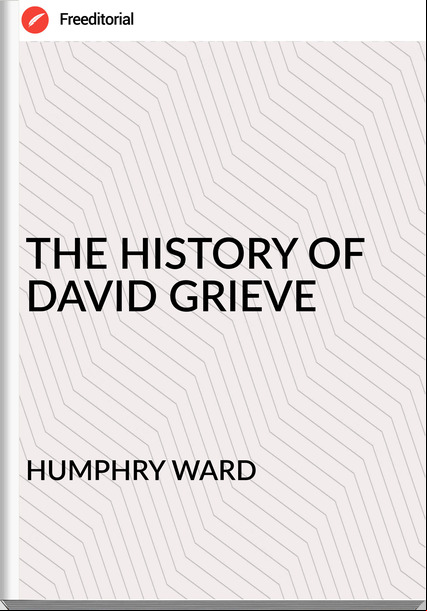 HUMPHRY WARD - THE HISTORY OF DAVID GRIEVE