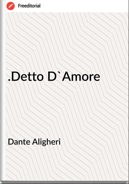 Dante Aligheri .Detto D'Amore