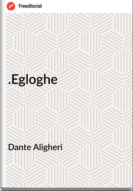 Dante Aligheri .Egloghe