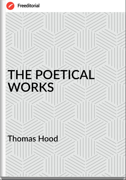 Thomas Hood - THE POETICAL WORKS
