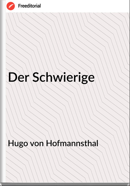 Hugo von Hofmannsthal Der Schwierige
