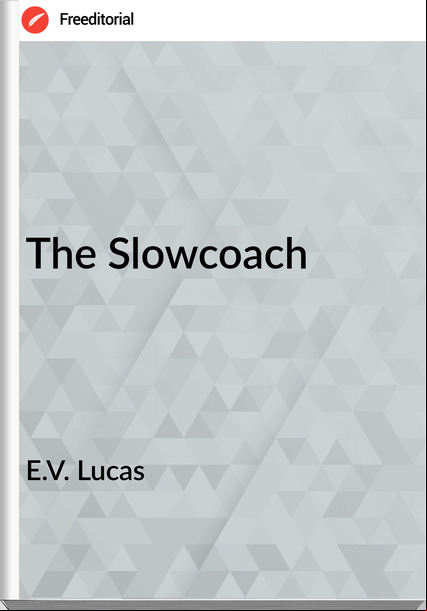 E.V. Lucas - The Slowcoach