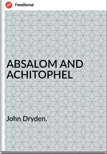 John Dryden. - ABSALOM AND ACHITOPHEL