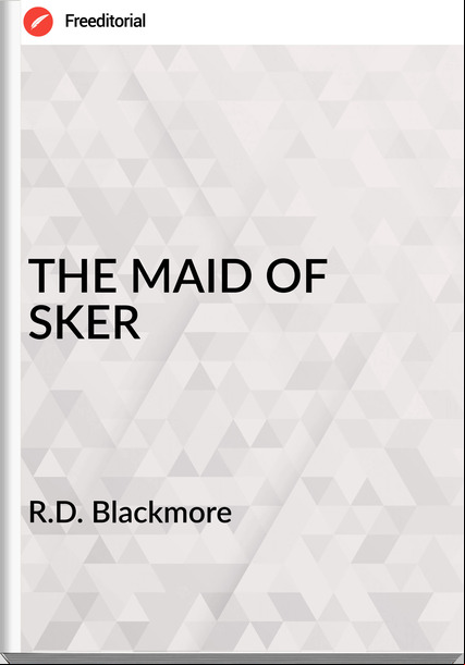 R.D. Blackmore - THE MAID OF SKER