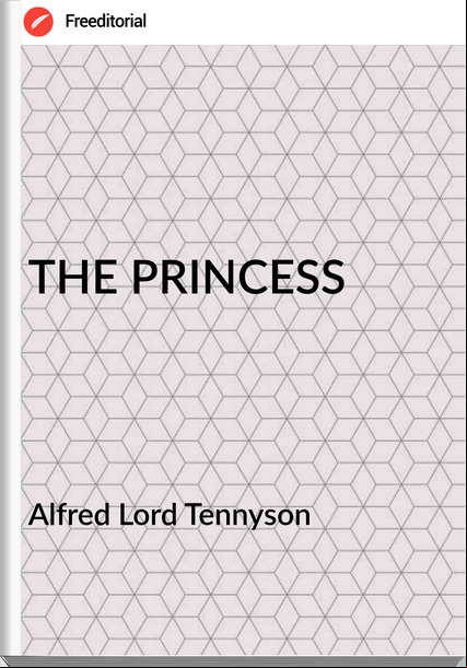 Alfred Lord Tennyson - THE PRINCESS