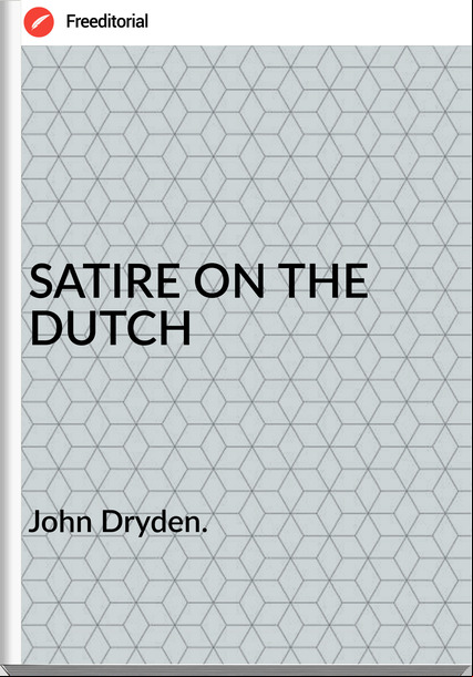 John Dryden. SATIRE ON THE DUTCH
