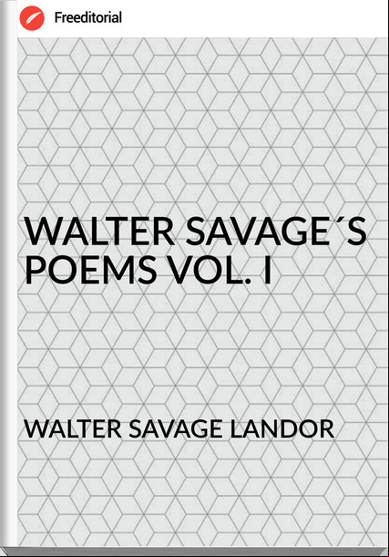 WALTER SAVAGE LANDOR - WALTER SAVAGE´S POEMS VOL. I