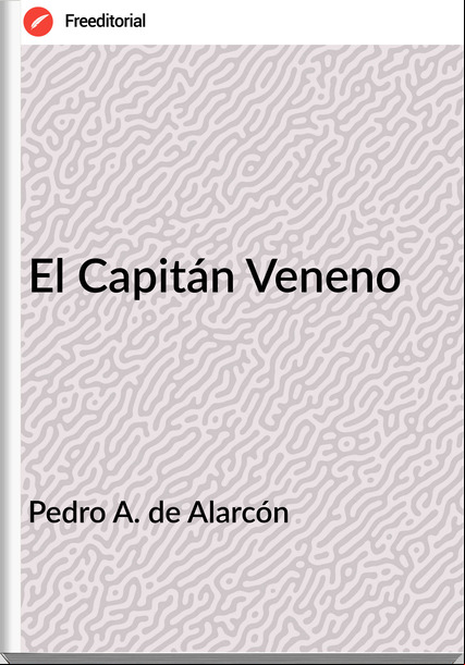 Pedro A. de Alarcón El Capitán Veneno