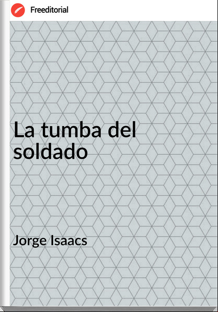 Jorge Isaacs - La tumba del soldado