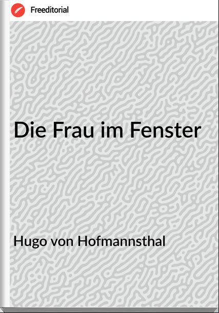 Hugo von Hofmannsthal Die Frau im Fenster