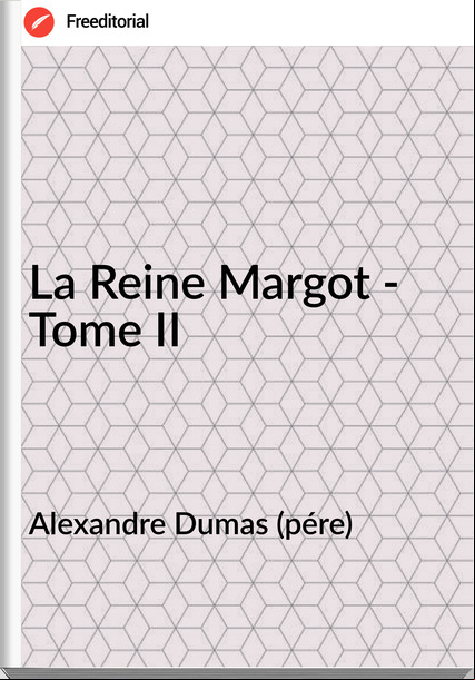 Alexandre Dumas (pére) - La Reine Margot - Tome II