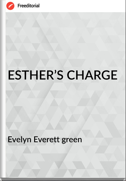 Evelyn Everett green - ESTHER’S CHARGE