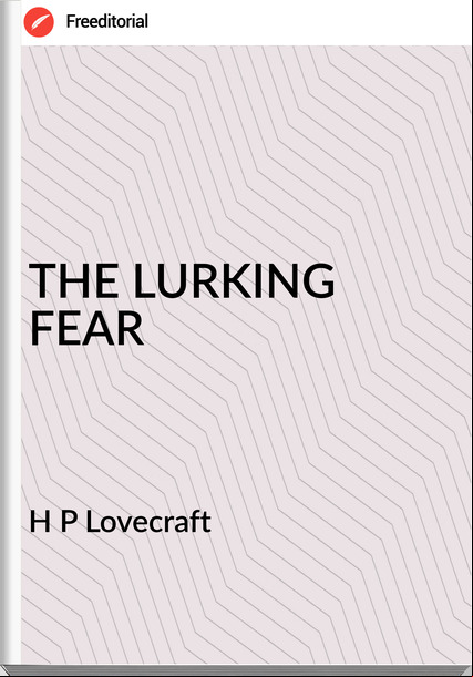 H P Lovecraft - THE LURKING FEAR