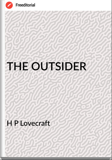 H P Lovecraft - THE OUTSIDER