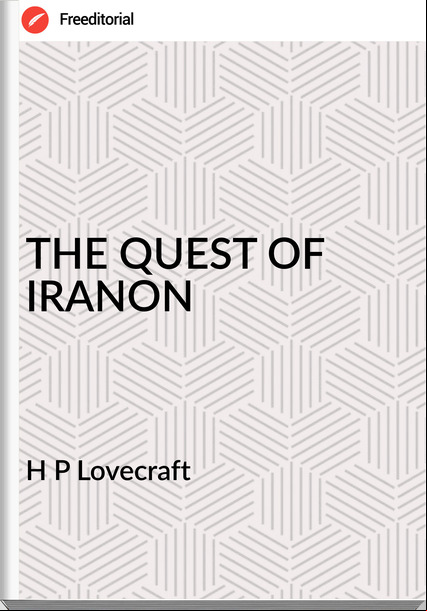 H P Lovecraft - THE QUEST OF IRANON
