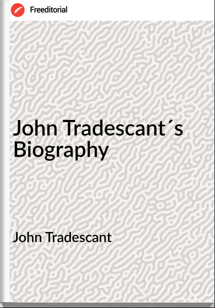 John Tradescant - John Tradescant´s Biography