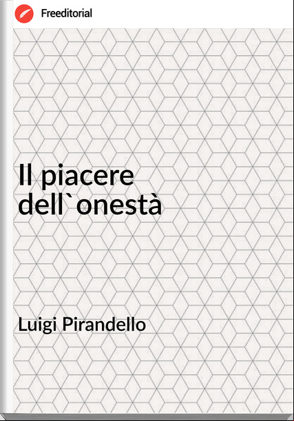 Luigi Pirandello - Il piacere dell'onestà
