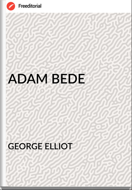 GEORGE ELLIOT ADAM BEDE
