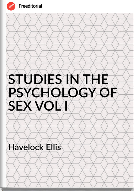 Havelock Ellis - STUDIES IN THE PSYCHOLOGY OF SEX VOL I