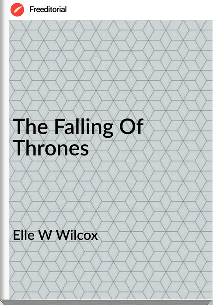 Elle W Wilcox - The Falling Of Thrones