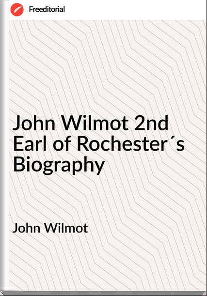 John Wilmot - John Wilmot 2nd Earl of Rochester´s Biography