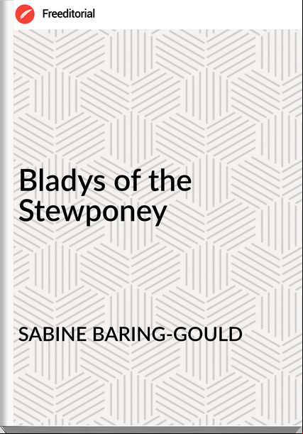 SABINE BARING-GOULD Bladys of the Stewponey