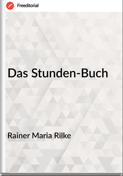 Rainer Maria Rilke - Das Stunden-Buch