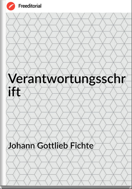 Johann Gottlieb Fichte - Verantwortungsschrift 