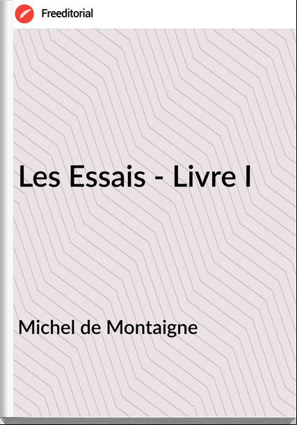 Michel de Montaigne Les Essais - Livre I