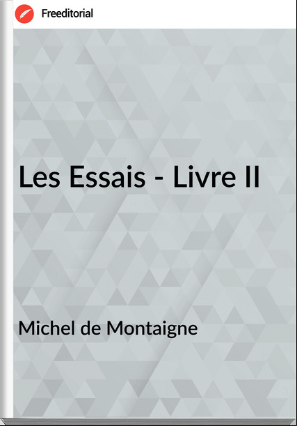 Michel de Montaigne Les Essais - Livre II