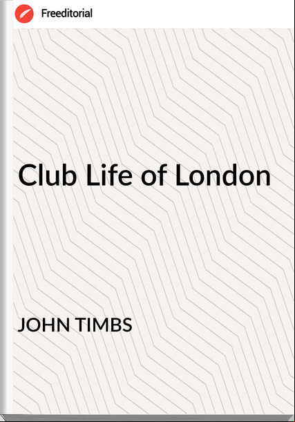 JOHN TIMBS - Club Life of London