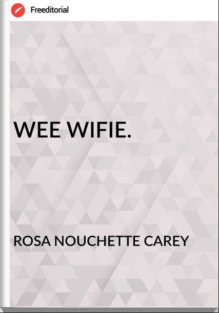 ROSA NOUCHETTE CAREY WEE WIFIE.