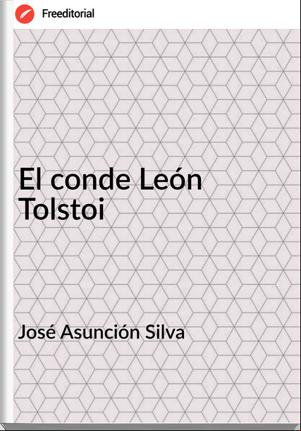 José Asunción Silva El conde León Tolstoi