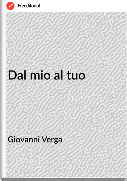 Giovanni Verga - Dal mio al tuo