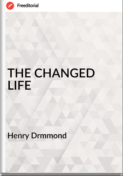 Henry Drmmond THE CHANGED LIFE