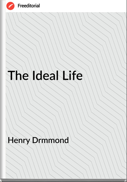 Henry Drmmond The Ideal Life