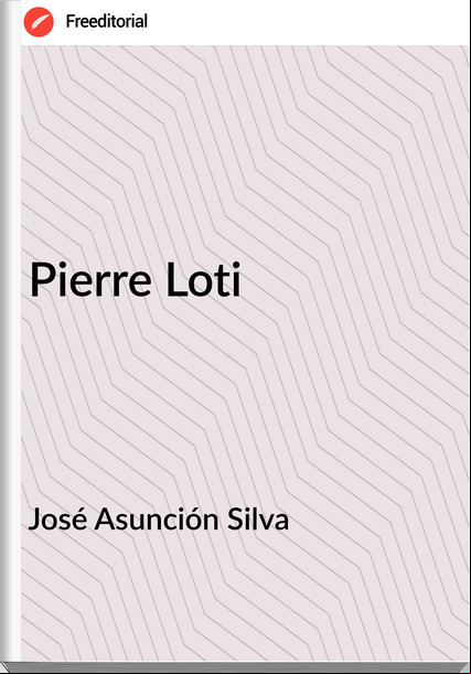 José Asunción Silva Pierre Loti