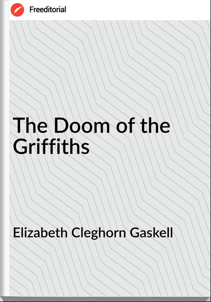 Elizabeth Cleghorn Gaskell - The Doom of the Griffiths