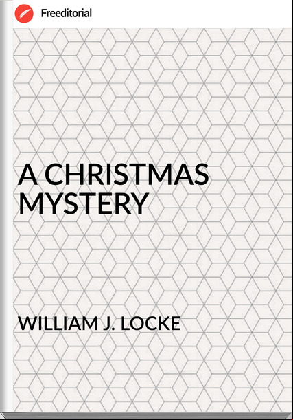 WILLIAM J. LOCKE - A CHRISTMAS MYSTERY