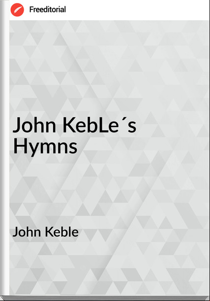 John Keble - John KebLe´s Hymns