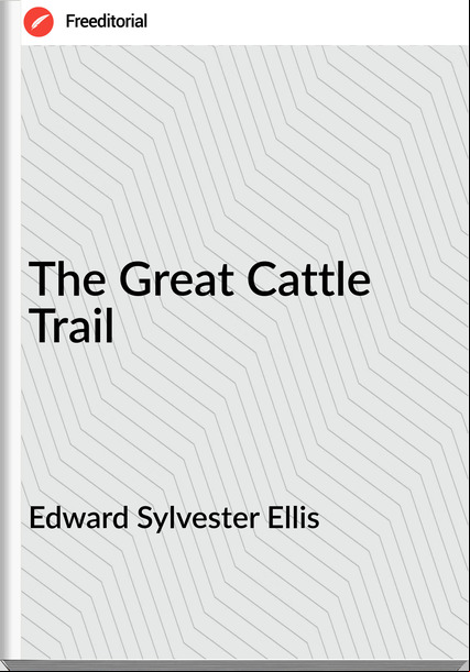Edward Sylvester Ellis - The Great Cattle Trail