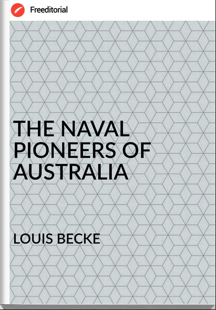 LOUIS BECKE - THE NAVAL PIONEERS OF AUSTRALIA