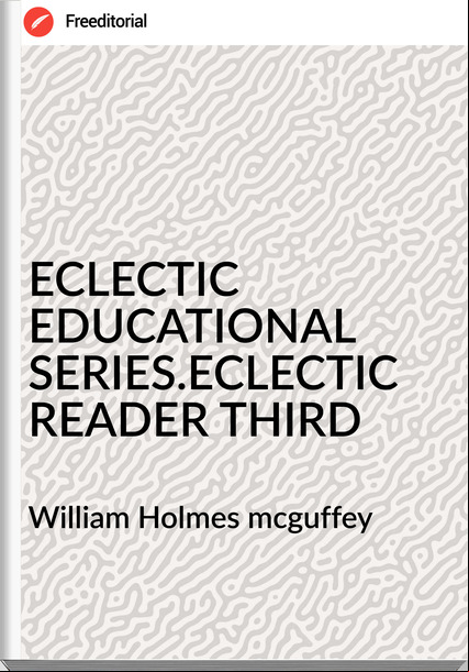 William Holmes mcguffey ECLECTIC EDUCATIONAL SERIES.ECLECTIC READER THIRD