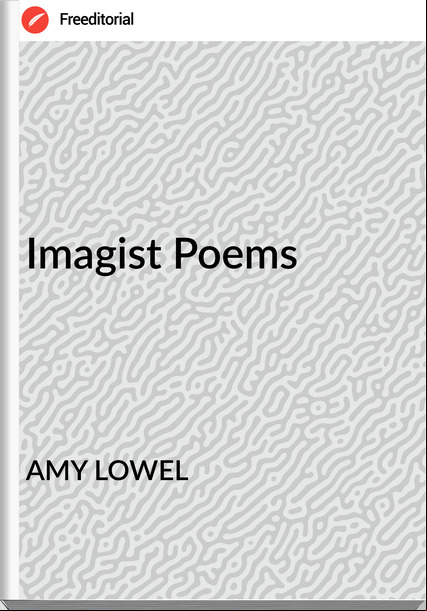 AMY LOWEL Imagist Poems