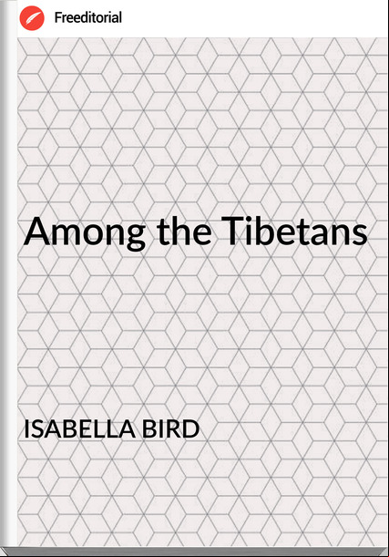 ISABELLA BIRD - Among the Tibetans